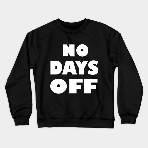 No Days Off Crewneck Sweatshirt by manal